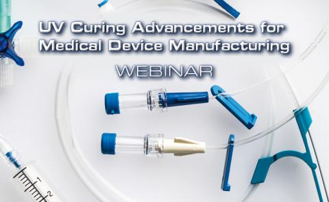 Webinar: UV Curing Advancements for Medical Device Manufacturing